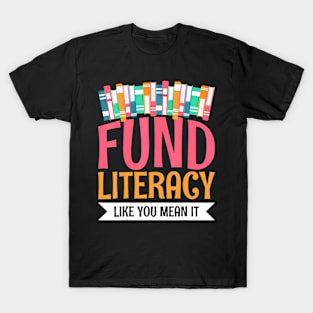 Fund Literacy Like You Mean It T-Shirt